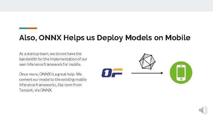 Also, ONNX Helps us Deploy Models on Mobile As a startup team, we do Also, ONNX Helps us Deploy Models on Mobile As a startup team, we do