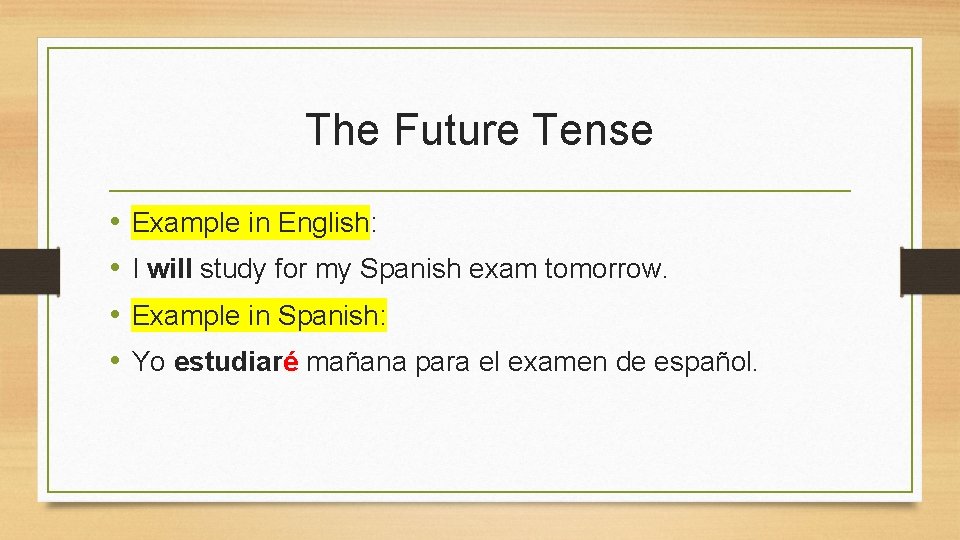 The Future Tense • • Example in English: I will study for my Spanish