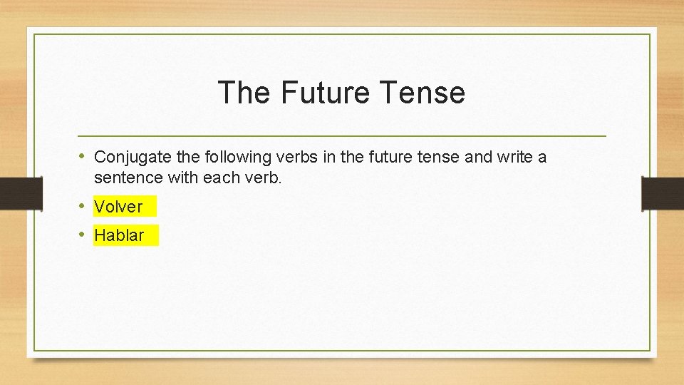 The Future Tense • Conjugate the following verbs in the future tense and write