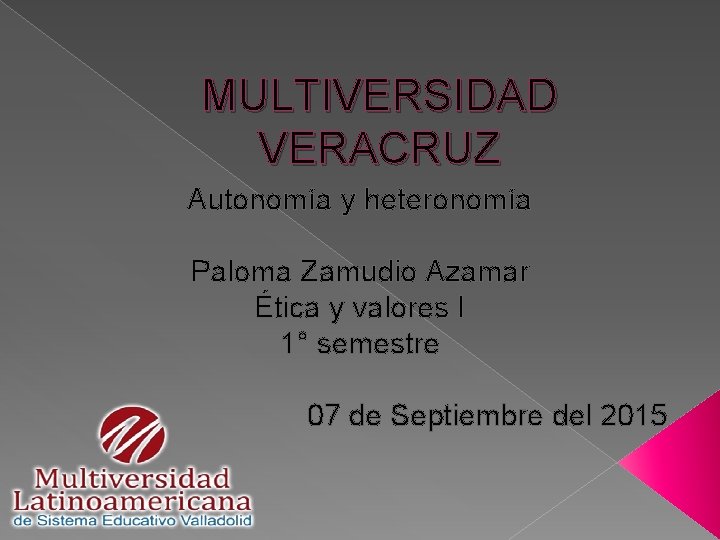 MULTIVERSIDAD VERACRUZ Autonomía y heteronomía Paloma Zamudio Azamar Ética y valores I 1° semestre