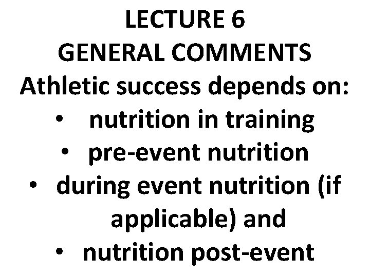 LECTURE 6 GENERAL COMMENTS Athletic success depends on: • nutrition in training • pre-event