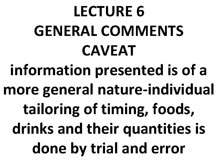 LECTURE 6 GENERAL COMMENTS CAVEAT information presented is of a more general nature-individual tailoring