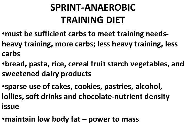 SPRINT-ANAEROBIC TRAINING DIET • must be sufficient carbs to meet training needsheavy training, more