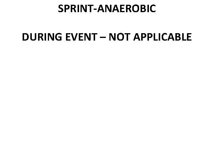 SPRINT-ANAEROBIC DURING EVENT – NOT APPLICABLE 