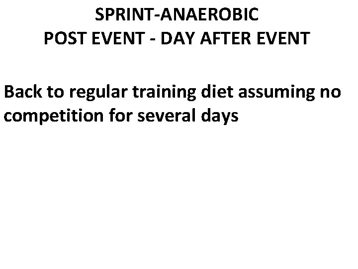 SPRINT-ANAEROBIC POST EVENT - DAY AFTER EVENT Back to regular training diet assuming no