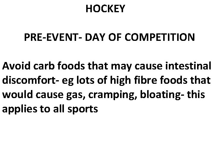  HOCKEY PRE-EVENT- DAY OF COMPETITION Avoid carb foods that may cause intestinal discomfort-