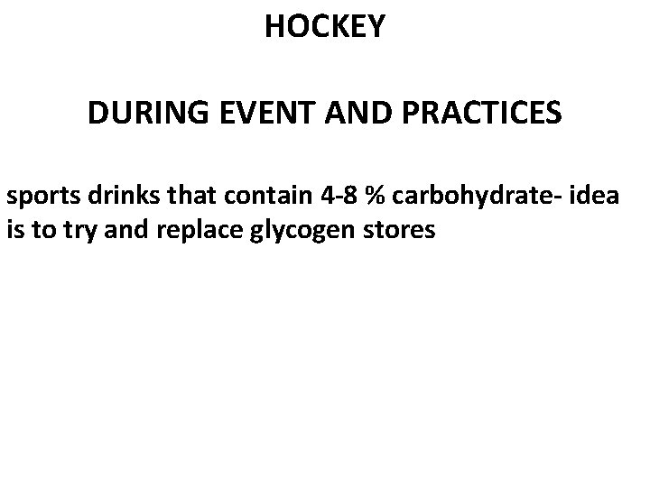 HOCKEY DURING EVENT AND PRACTICES sports drinks that contain 4 -8 % carbohydrate- idea