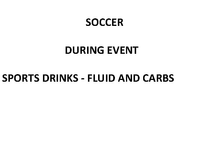 SOCCER DURING EVENT SPORTS DRINKS - FLUID AND CARBS 