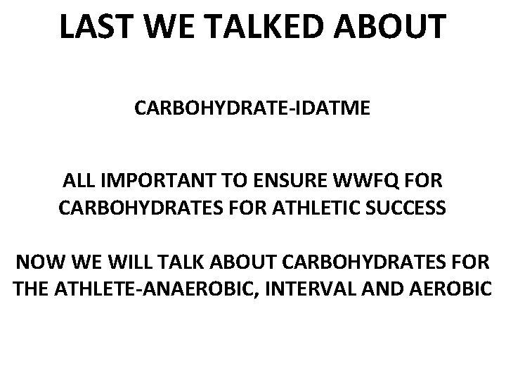 LAST WE TALKED ABOUT CARBOHYDRATE-IDATME ALL IMPORTANT TO ENSURE WWFQ FOR CARBOHYDRATES FOR ATHLETIC