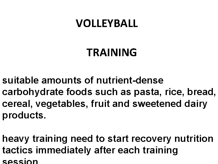  VOLLEYBALL TRAINING suitable amounts of nutrient-dense carbohydrate foods such as pasta, rice, bread,