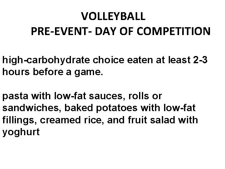  VOLLEYBALL PRE-EVENT- DAY OF COMPETITION high-carbohydrate choice eaten at least 2 -3 hours