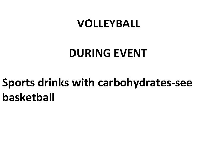  VOLLEYBALL DURING EVENT Sports drinks with carbohydrates-see basketball 