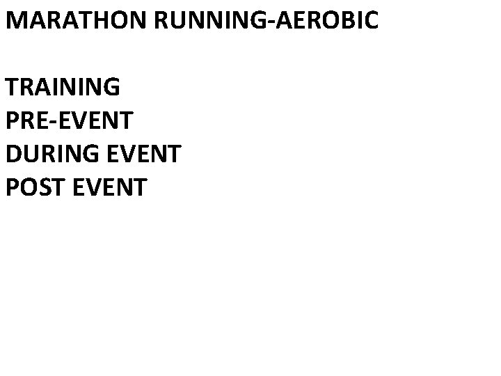 MARATHON RUNNING-AEROBIC TRAINING PRE-EVENT DURING EVENT POST EVENT 