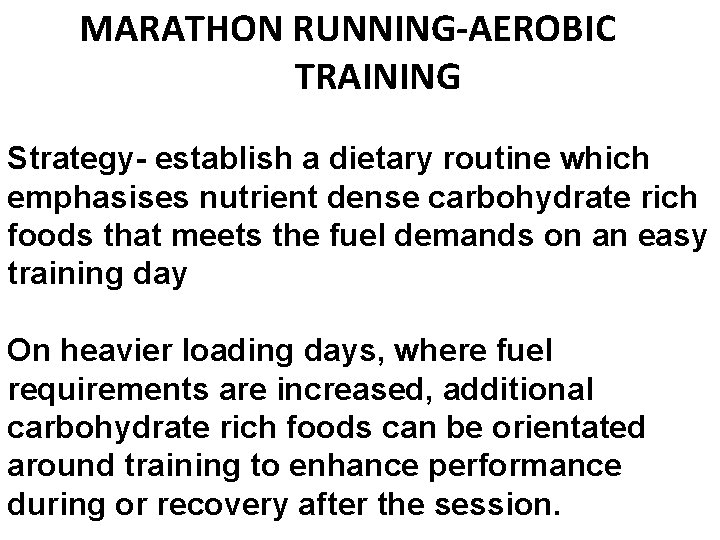 MARATHON RUNNING-AEROBIC TRAINING Strategy- establish a dietary routine which emphasises nutrient dense carbohydrate rich