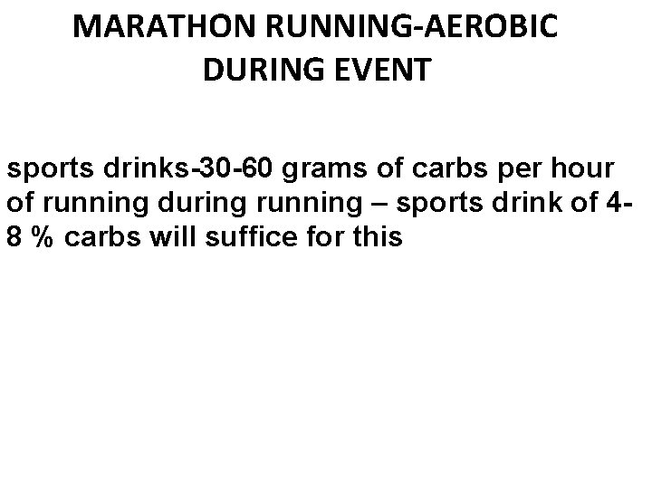 MARATHON RUNNING-AEROBIC DURING EVENT sports drinks-30 -60 grams of carbs per hour of running