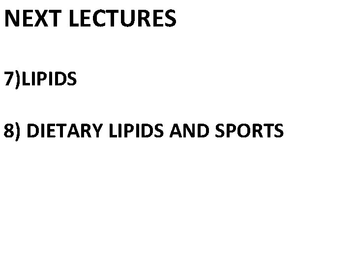 NEXT LECTURES 7)LIPIDS 8) DIETARY LIPIDS AND SPORTS 