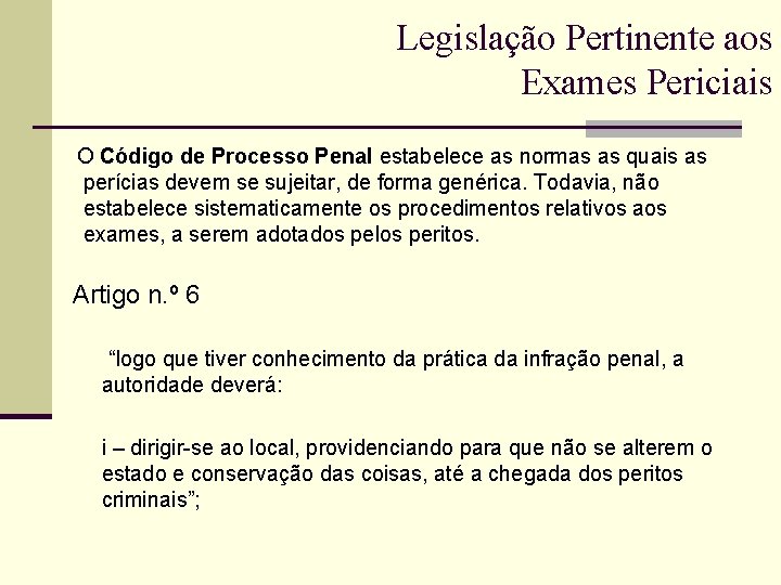 Legislação Pertinente aos Exames Periciais O Código de Processo Penal estabelece as normas as