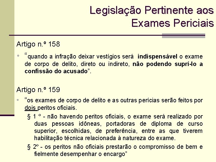 Legislação Pertinente aos Exames Periciais Artigo n. º 158 • “quando a infração deixar
