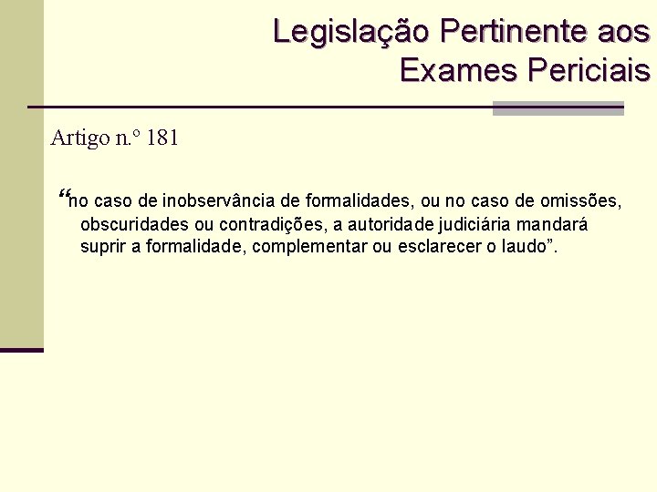 Legislação Pertinente aos Exames Periciais Artigo n. º 181 “no caso de inobservância de
