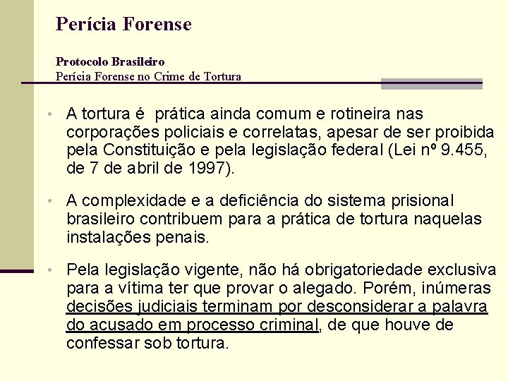 Perícia Forense Protocolo Brasileiro Perícia Forense no Crime de Tortura • A tortura é