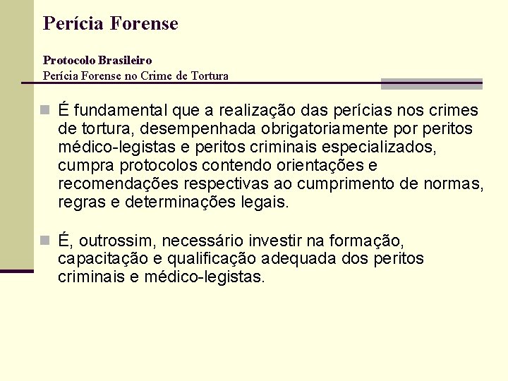 Perícia Forense Protocolo Brasileiro Perícia Forense no Crime de Tortura n É fundamental que