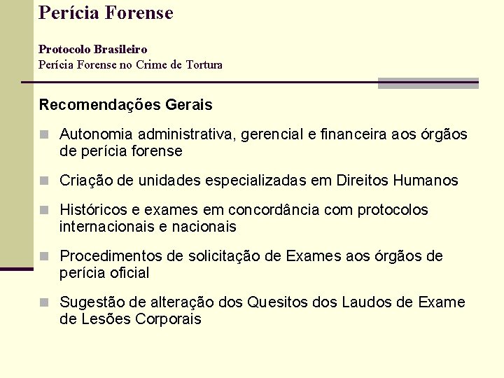 Perícia Forense Protocolo Brasileiro Perícia Forense no Crime de Tortura Recomendações Gerais n Autonomia