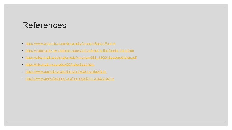 References ◦ https: //www. britannica. com/biography/Joseph-Baron-Fourier ◦ https: //community. sw. siemens. com/s/article/what-is-the-fourier-transform ◦ https: