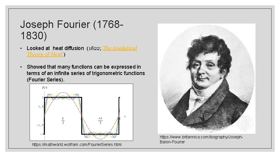Joseph Fourier (17681830) • Looked at heat diffusion (1822; The Analytical Theory of Heat