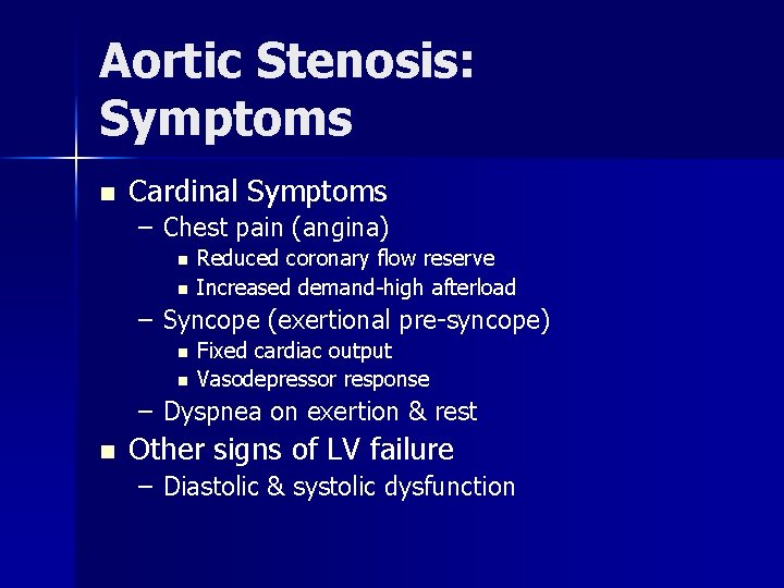 Aortic Stenosis: Symptoms n Cardinal Symptoms – Chest pain (angina) n n Reduced coronary