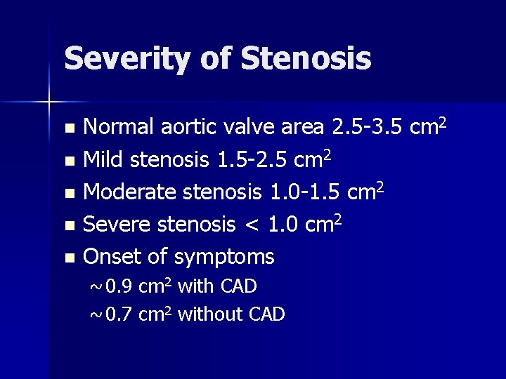 Severity of Stenosis Normal aortic valve area 2. 5 -3. 5 cm 2 n