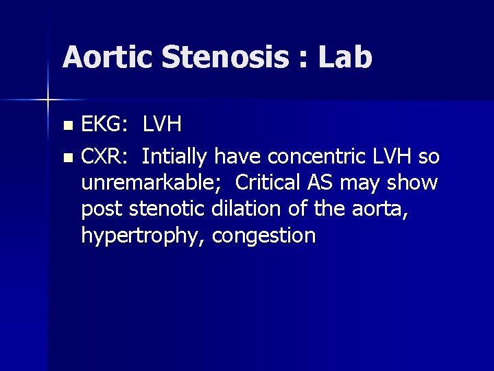 Aortic Stenosis : Lab EKG: LVH n CXR: Intially have concentric LVH so unremarkable; Aortic Stenosis : Lab EKG: LVH n CXR: Intially have concentric LVH so unremarkable;