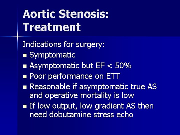 Aortic Stenosis: Treatment Indications for surgery: n Symptomatic n Asymptomatic but EF < 50%