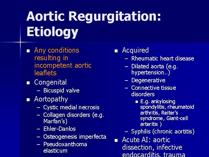 Aortic Regurgitation: Etiology n n Any conditions resulting in incompetent aortic leaflets Congenital n Aortic Regurgitation: Etiology n n Any conditions resulting in incompetent aortic leaflets Congenital n