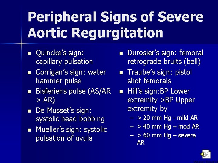 Peripheral Signs of Severe Aortic Regurgitation n n Quincke’s sign: capillary pulsation Corrigan’s sign: