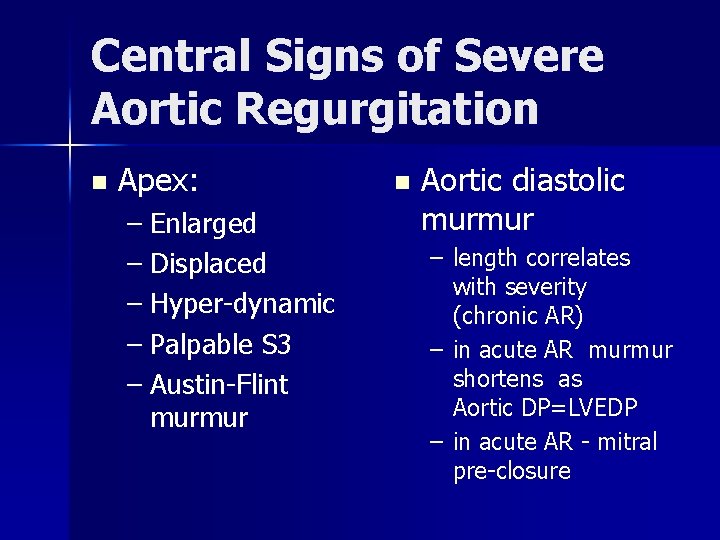 Central Signs of Severe Aortic Regurgitation n Apex: – Enlarged – Displaced – Hyper-dynamic