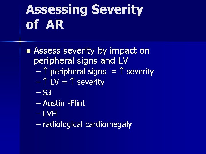 Assessing Severity of AR n Assess severity by impact on peripheral signs and LV