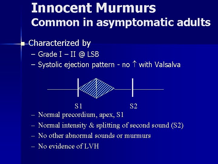 Innocent Murmurs Common in asymptomatic adults n Characterized by – Grade I – II