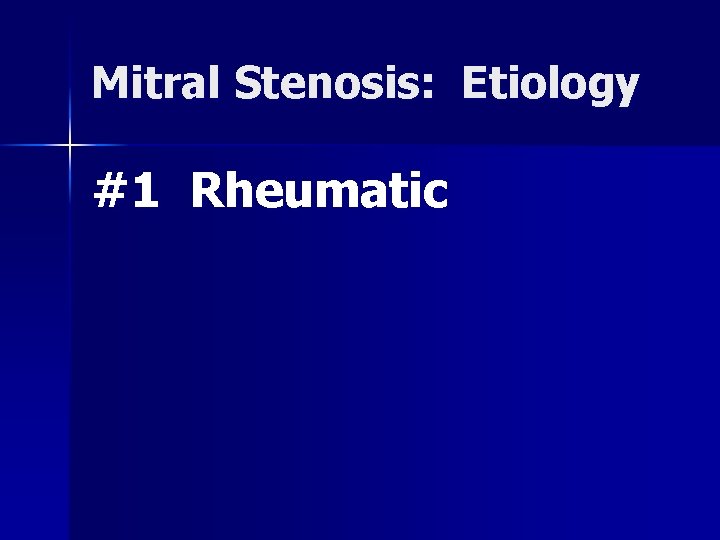 Mitral Stenosis: Etiology #1 Rheumatic 