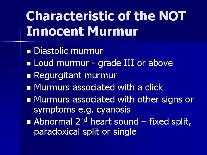 Characteristic of the NOT Innocent Murmur Diastolic murmur n Loud murmur - grade III Characteristic of the NOT Innocent Murmur Diastolic murmur n Loud murmur - grade III
