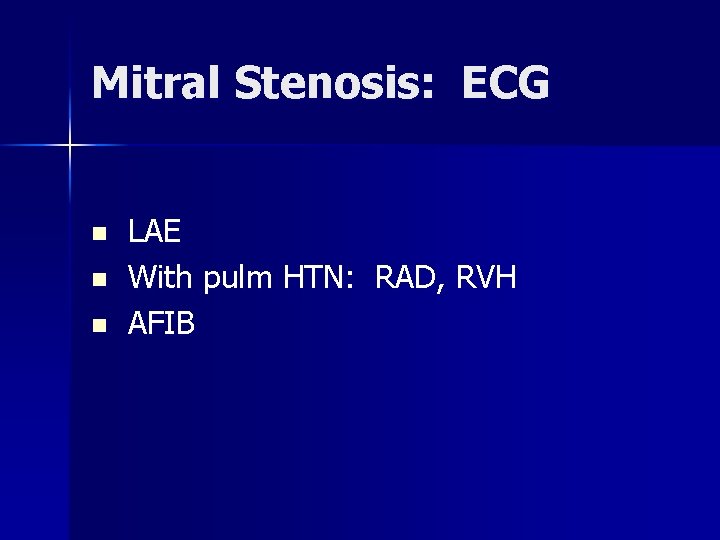 Mitral Stenosis: ECG LAE n With pulm HTN: RAD, RVH n AFIB n 