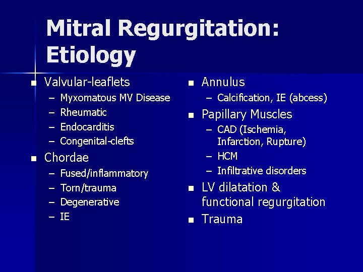 Mitral Regurgitation: Etiology n Valvular-leaflets – – n Myxomatous MV Disease Rheumatic Endocarditis Congenital-clefts