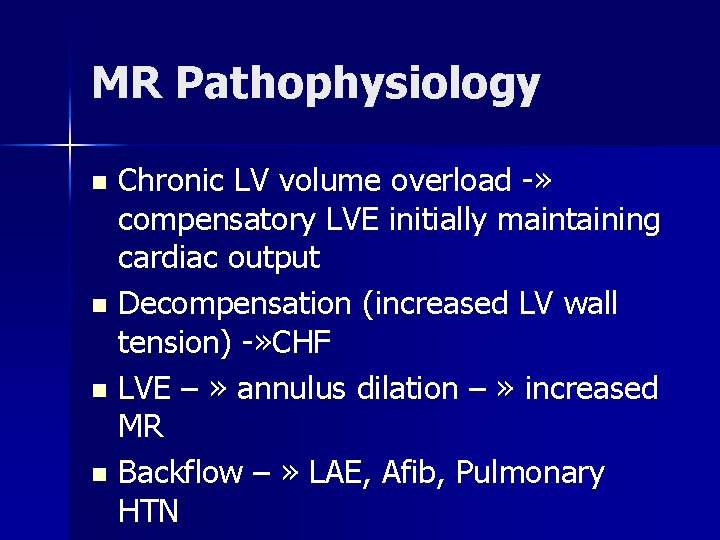 MR Pathophysiology Chronic LV volume overload -» compensatory LVE initially maintaining cardiac output n