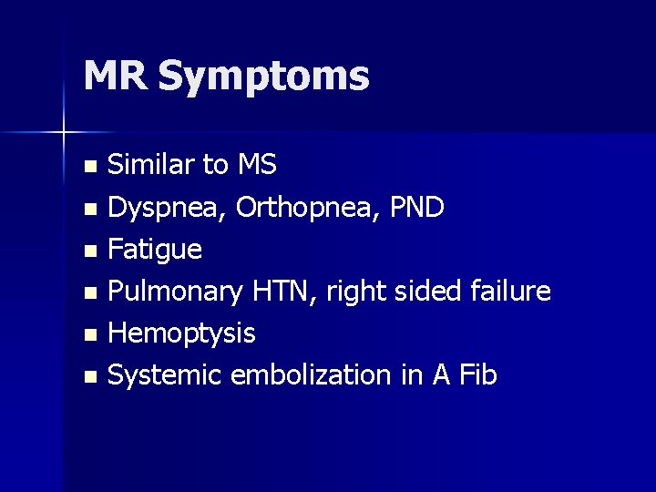 MR Symptoms Similar to MS n Dyspnea, Orthopnea, PND n Fatigue n Pulmonary HTN,