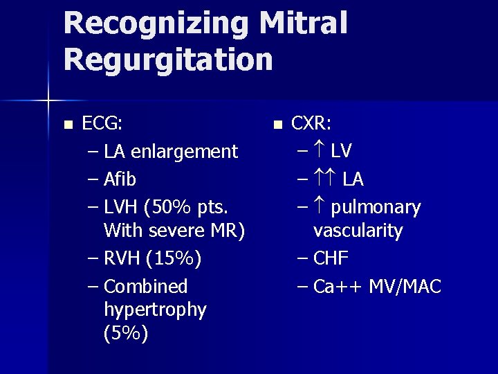 Recognizing Mitral Regurgitation n ECG: – LA enlargement – Afib – LVH (50% pts.