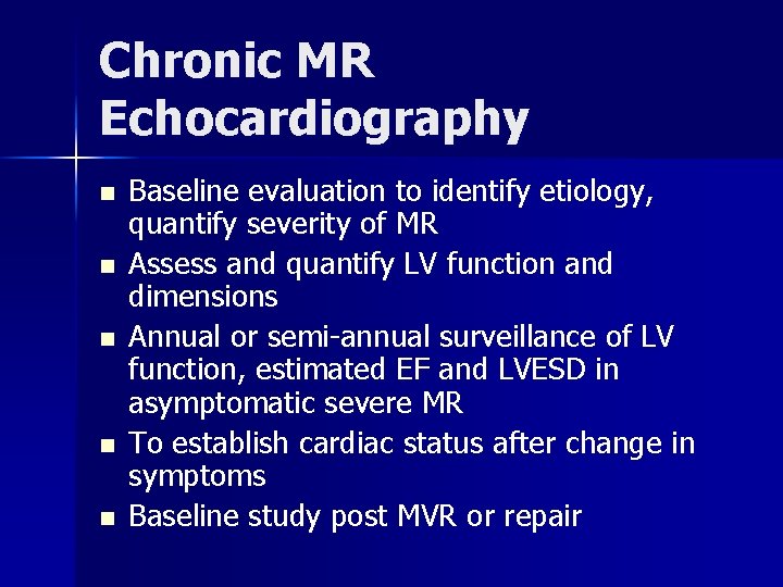 Chronic MR Echocardiography n n n Baseline evaluation to identify etiology, quantify severity of