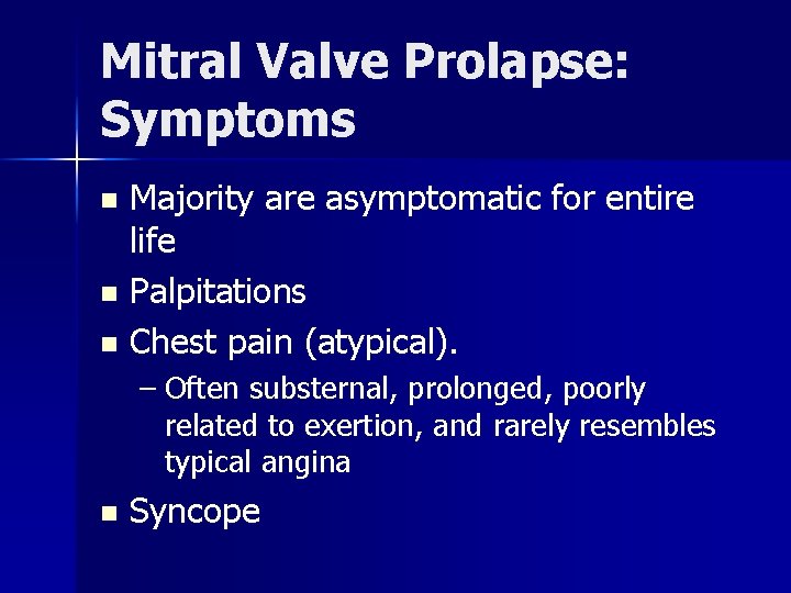 Mitral Valve Prolapse: Symptoms Majority are asymptomatic for entire life n Palpitations n Chest Mitral Valve Prolapse: Symptoms Majority are asymptomatic for entire life n Palpitations n Chest