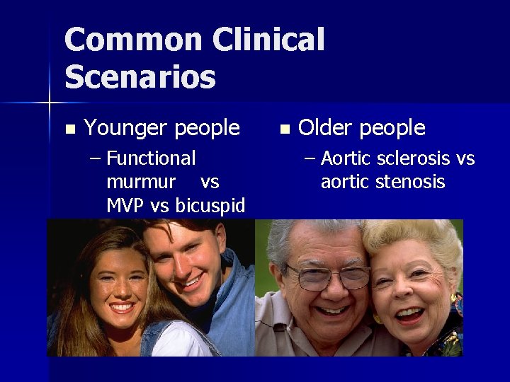 Common Clinical Scenarios n Younger people – Functional murmur vs MVP vs bicuspid AV