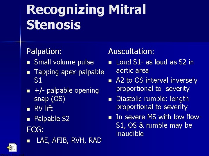Recognizing Mitral Stenosis Palpation: n n n Small volume pulse n Tapping apex-palpable S Recognizing Mitral Stenosis Palpation: n n n Small volume pulse n Tapping apex-palpable S