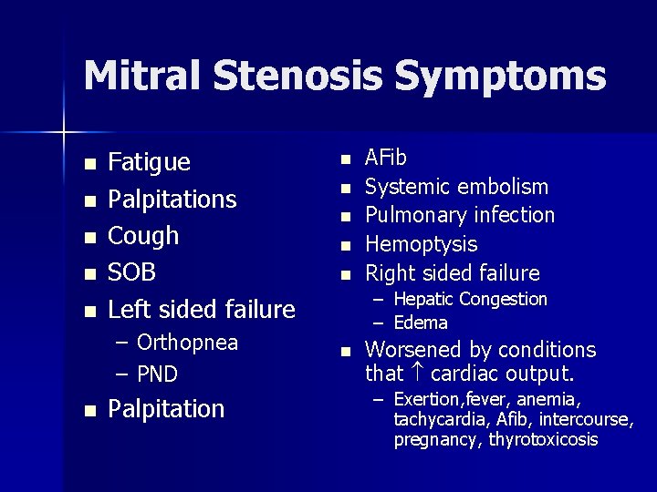 Mitral Stenosis Symptoms n n n Fatigue Palpitations Cough SOB Left sided failure –