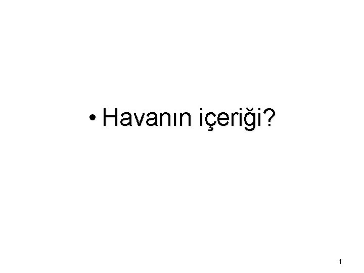  • Havanın içeriği? 1 